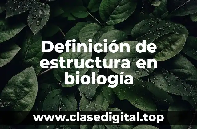 Definición de estructura en biología