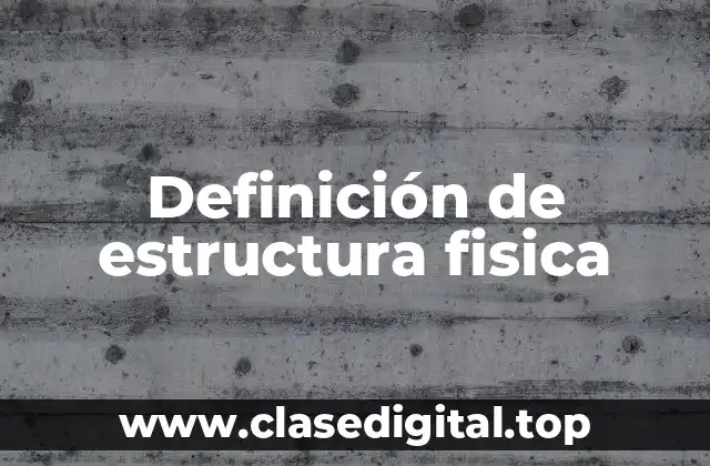 Definición de estructura fisica