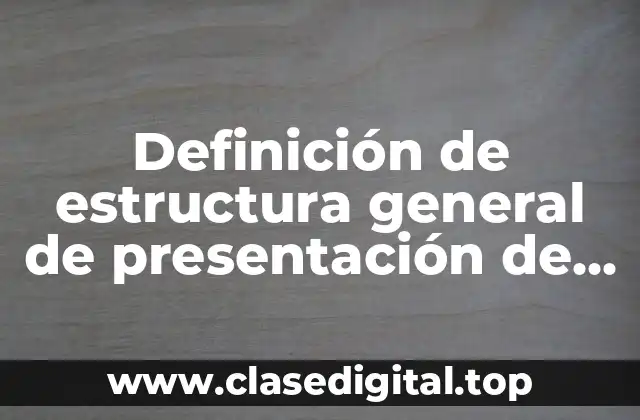 Definición de estructura general de presentación de un texto