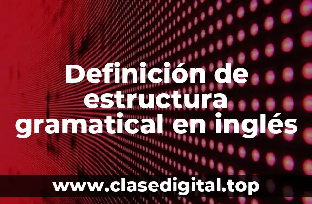 Definición de estructura gramatical en inglés