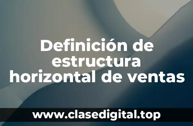 Definición de estructura horizontal de ventas