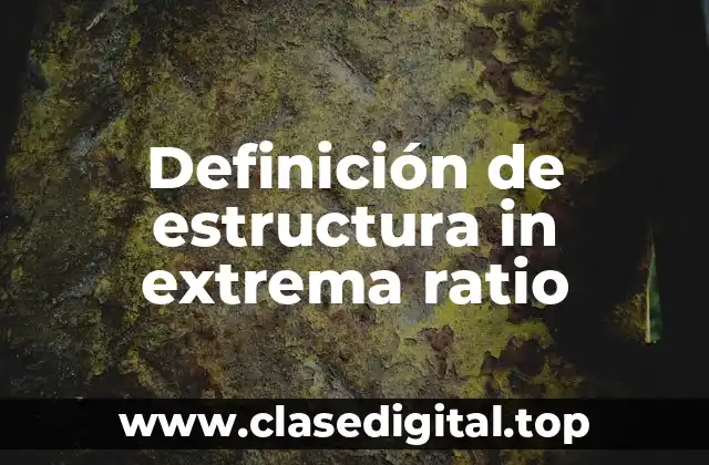 Definición técnica de estructura in extrema ratio