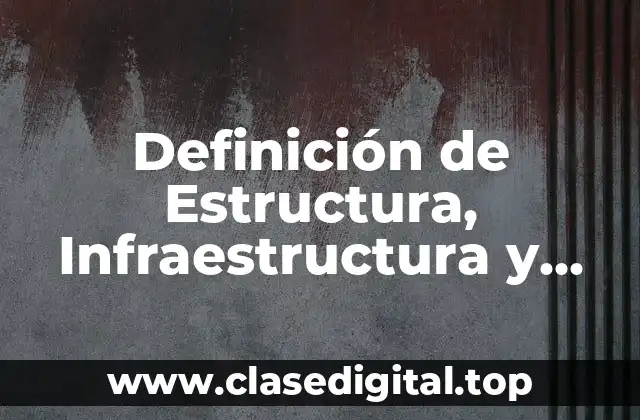 Definición de Estructura, Infraestructura y Superestructura