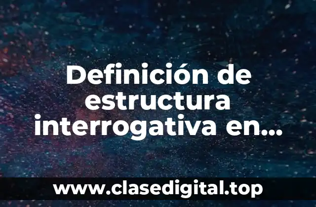 Ejemplos de estructura interrogativa