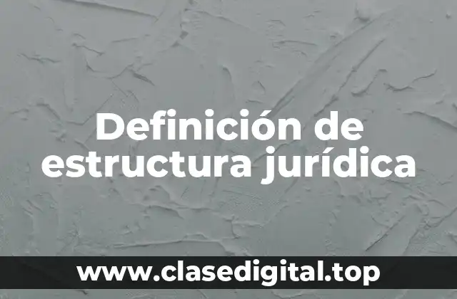 Definición de estructura jurídica