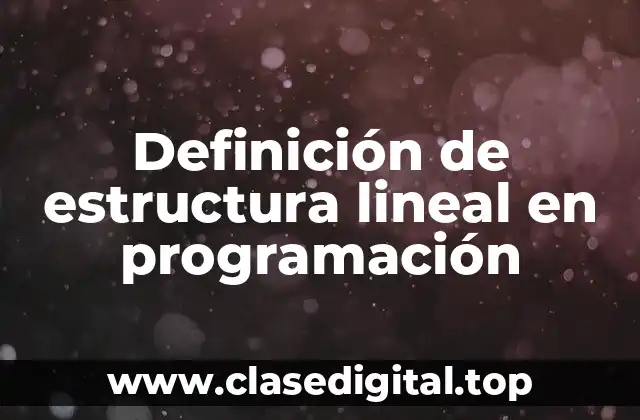 Definición de estructura lineal en programación
