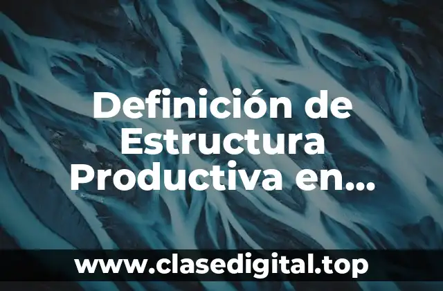 Definición de Estructura Productiva en Economía