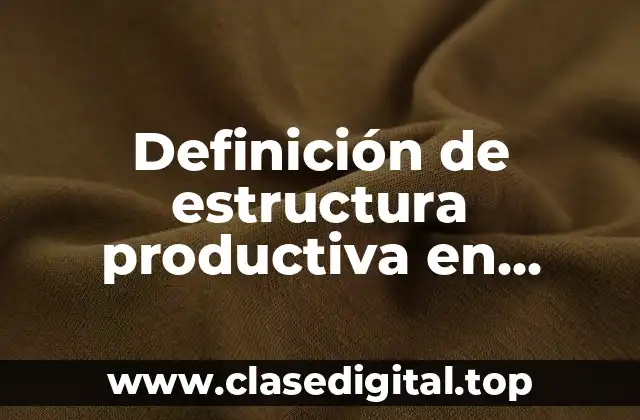 Definición de estructura productiva en microeconomia