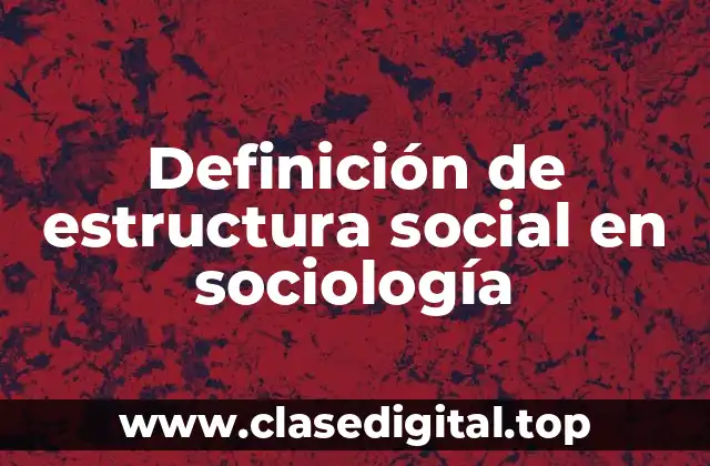 Definición de estructura social en sociología