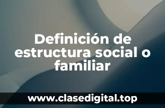 Definición de estructura social o familiar