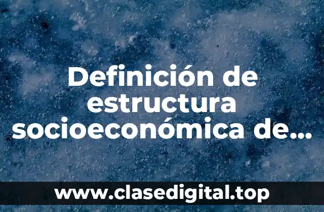 Definición de estructura socioeconómica de México