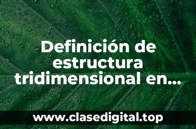 Definición de estructura tridimensional en química