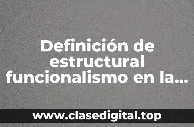 Ejemplos de estructural funcionalismo en la vida cotidiana