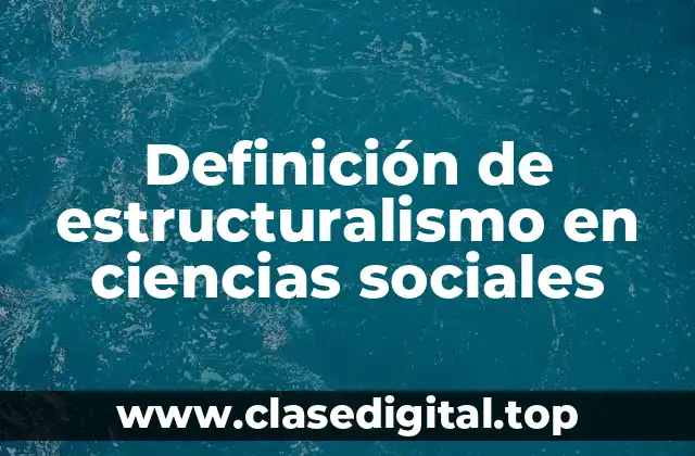 Definición de estructuralismo en ciencias sociales