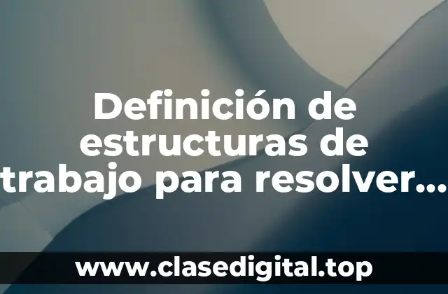Definición de estructuras de trabajo para resolver de una exposición