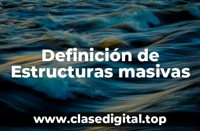 Definición de Estructuras masivas