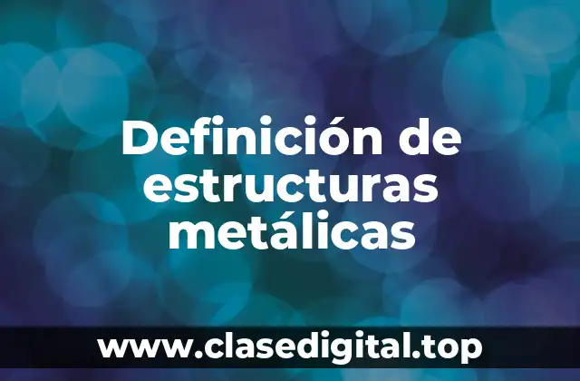 Definición de estructuras metálicas