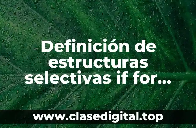 Definición de estructuras selectivas if for while
