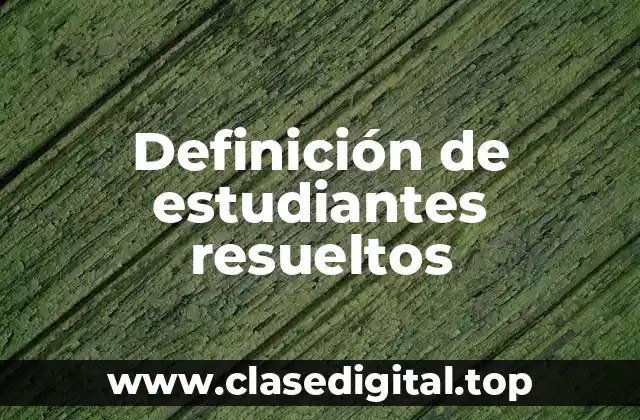 Definición de estudiantes resueltos