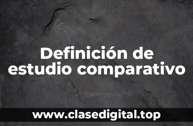Definición de estudio comparativo