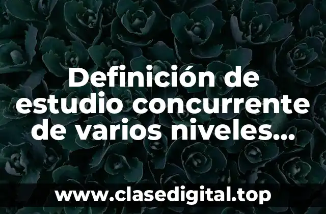 Definición de estudio concurrente de varios niveles adulto mayor