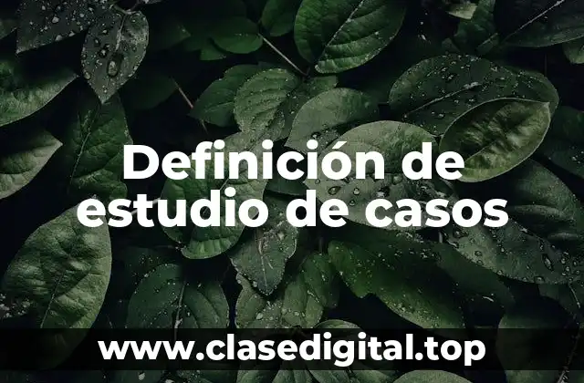 Definición de estudio de casos