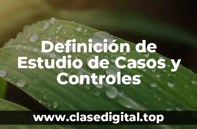 Definición Técnica de Estudio de Casos y Controles