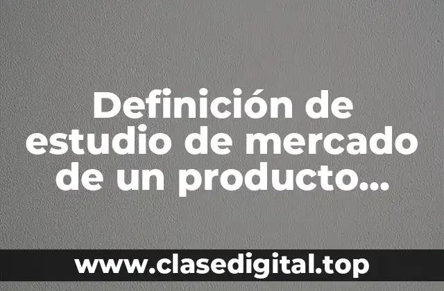 Definición de estudio de mercado de un producto alimenticio