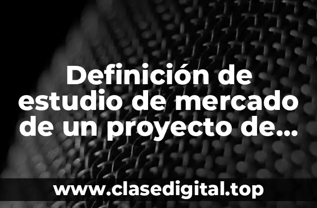Definición de estudio de mercado de un proyecto de servicios