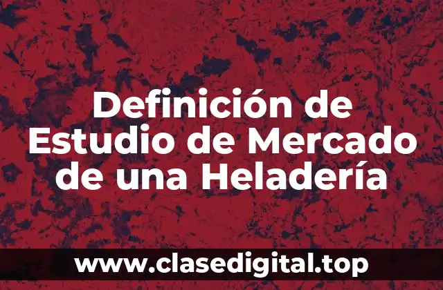 Definición de Estudio de Mercado de una Heladería