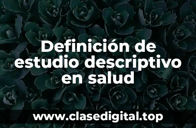 Definición de estudio descriptivo en salud