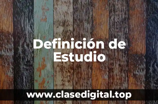 Definición técnica de Estudio
