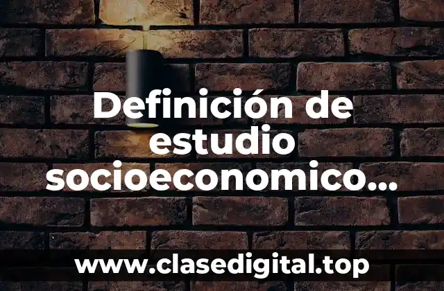 Definición de estudio socioeconomico para saber posicion social