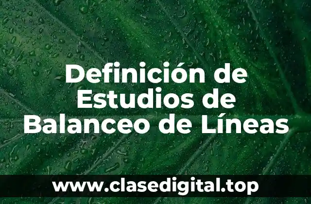 Definición de Estudios de Balanceo de Líneas