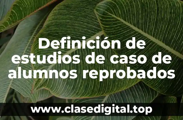 Ejemplos de estudios de caso de alumnos reprobados