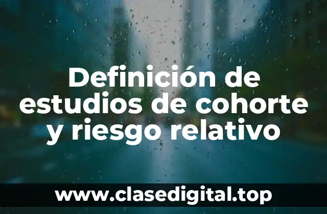 Definición de estudios de cohorte y riesgo relativo