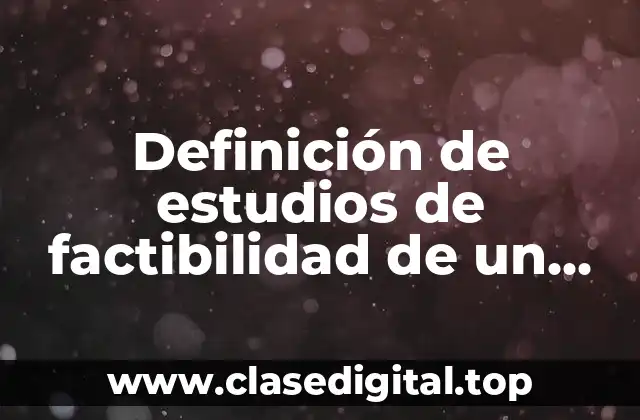 Definición de estudios de factibilidad de un sistema
