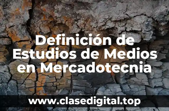 Definición de Estudios de Medios en Mercadotecnia