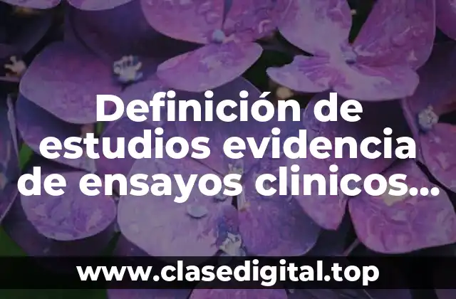 Definición de estudios evidencia de ensayos clinicos aleatorizados