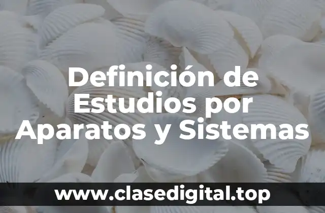 Definición de Estudios por Aparatos y Sistemas