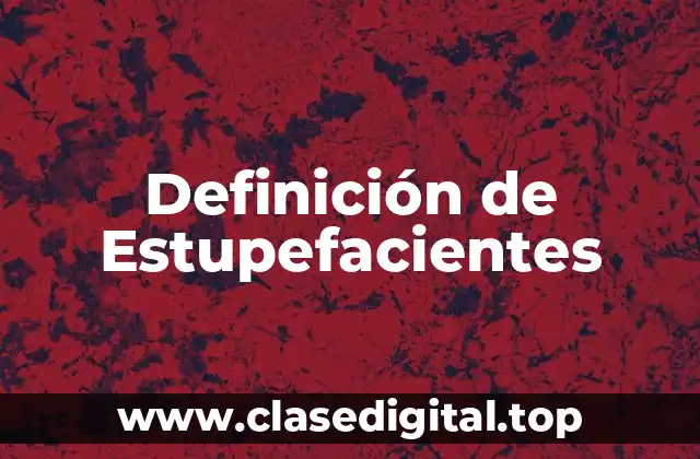 Definición de Estupefacientes