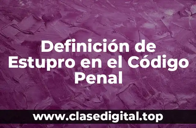 Definición de Estupro en el Código Penal