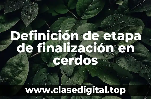 Definición de etapa de finalización en cerdos