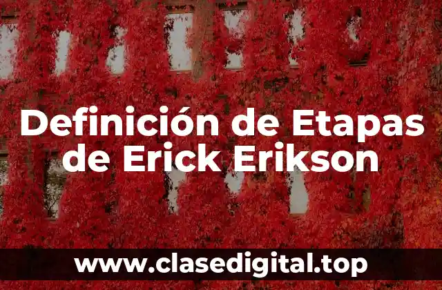Definición de Etapas de Erick Erikson