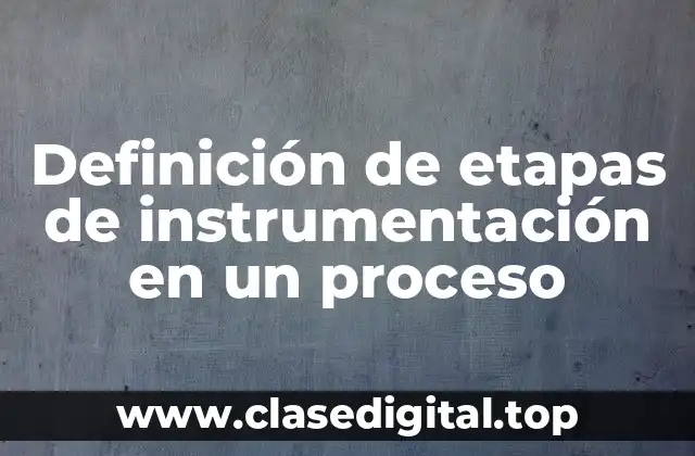 Ejemplos de etapas de instrumentación en un proceso