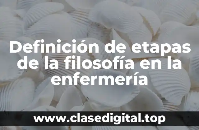 Definición de etapas de la filosofía en la enfermería