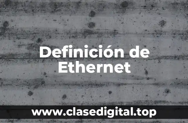 Definición técnica de Ethernet