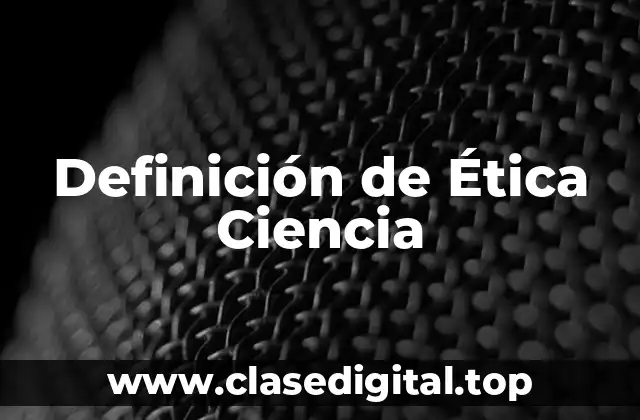 Definición de Ética Ciencia