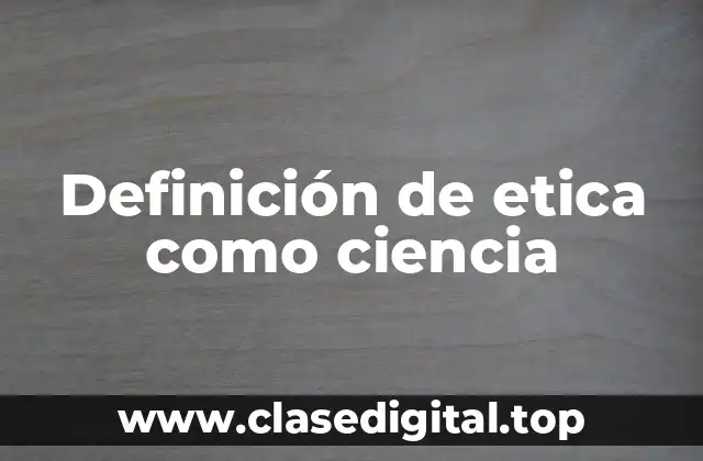 Definición de etica como ciencia
