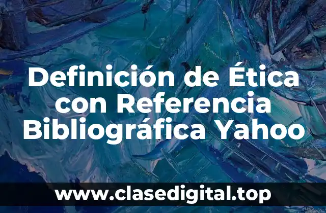 Definición de Ética con Referencia Bibliográfica Yahoo